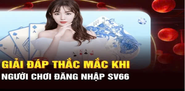 Những câu hỏi liên quan đến việc đăng nhập không vào nhà cái SV66