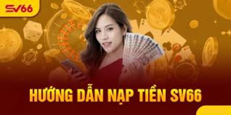 Những ưu điểm khi tham gia nạp tiền SV66